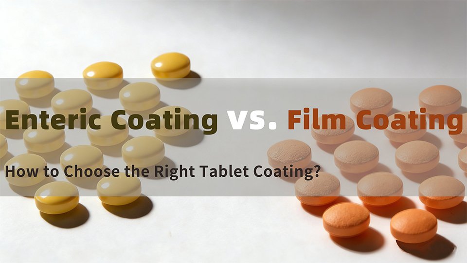 Enteric Coating vs. Film Coating: How to Choose the Right Tablet Coating?